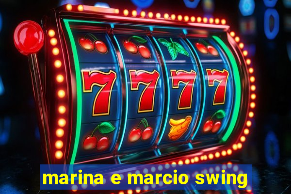 marina e marcio swing